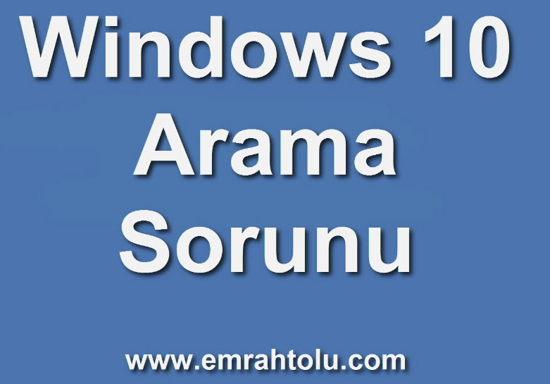 Windows 10 Arama Sorununa Çözüm